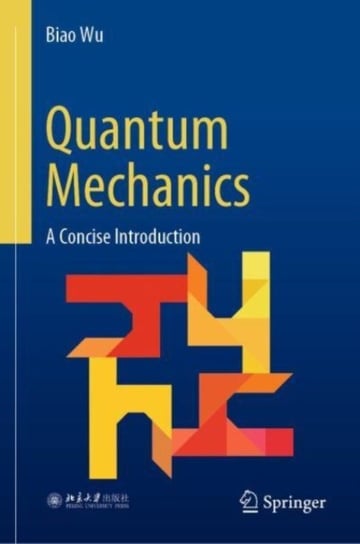Quantum Mechanics: A Concise Introduction Biao Wu