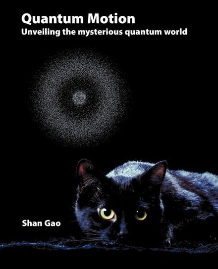 Quantum Motion - Unveiling the Mysterious Quantum World Gao Shan