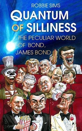 Quantum of Silliness: The Peculiar World of Bond, James Bond Robbie Sims
