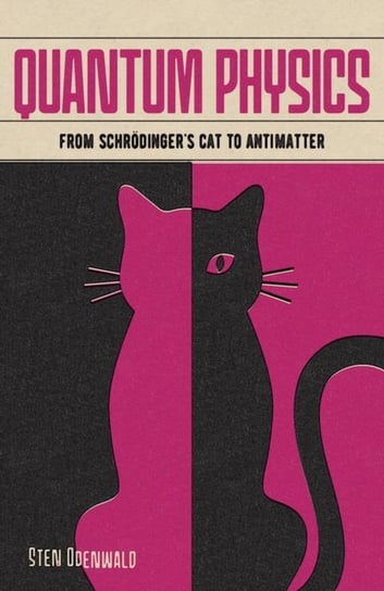 Quantum Physics: From Schroedingers Cat to Antimatter Odenwald Sten