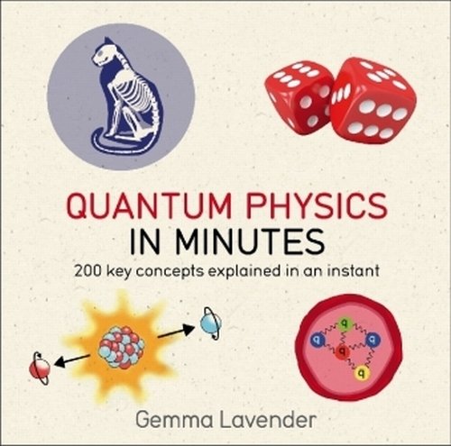 Quantum Physics in Minutes. 200 key concepts explained in an instant Lavender Gemma