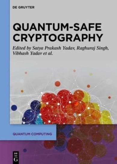 Quantum-Safe Cryptography Algorithms and Approaches: Impacts of Quantum Computing on Cybersecurity Satya Prakash Yadav