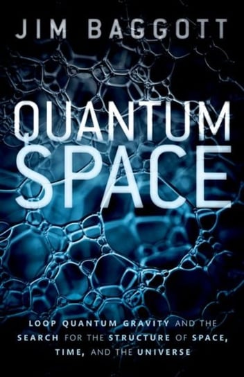 Quantum Space. Loop Quantum Gravity and the Search for the Structure of Space, Time, and the Univers Opracowanie zbiorowe