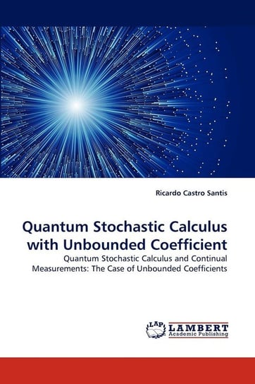 Quantum Stochastic Calculus with Unbounded Coefficient Castro Santis Ricardo