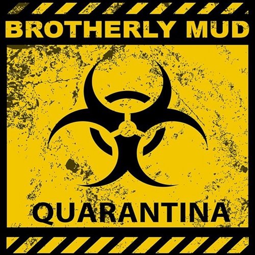 Quarantina Brotherly Mud