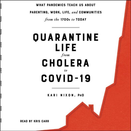 Quarantine Life from Cholera to COVID-19 Kari Nixon