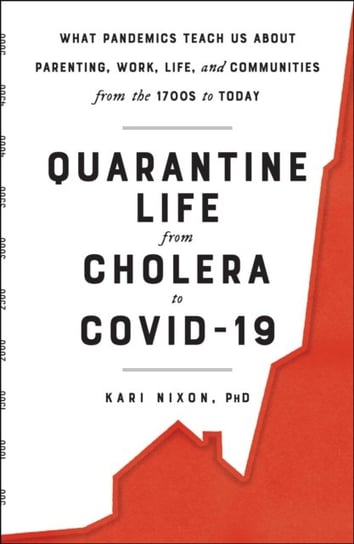 Quarantine Life from Cholera to COVID-19 Kari Nixon