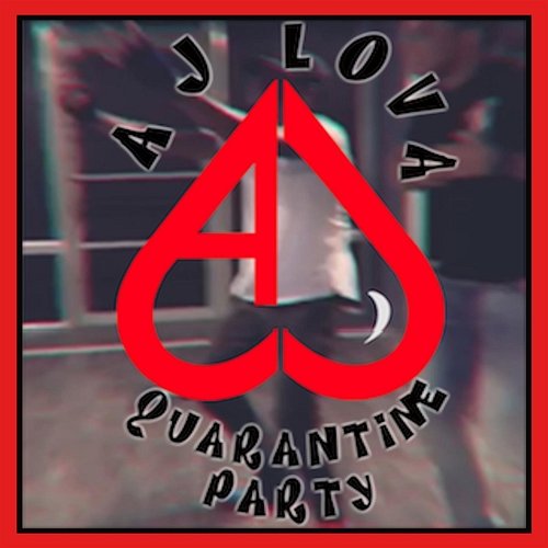 Quarantine Party AJ Lova