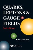 QUARKS, LEPTONS AND GAUGE FIELDS (2ND EDITION) Huang Kerson