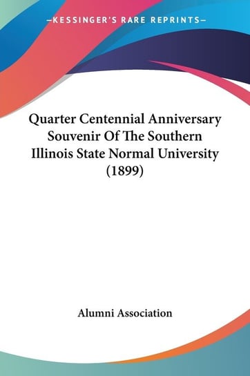 Quarter Centennial Anniversary Souvenir Of The Southern Illinois State Normal University (1899) Alumni Association