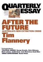 Quarterly Essay 48, After the Future: Australia's New Extinction Crisis Flannery Tim
