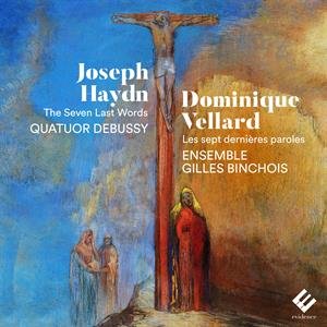Quatuor Debussy Ensemble/Ensemble Gilles Binchois - Haydn Vellard the Seven Last Words Quatuor Debussy Ensemble/Ensemble Gilles Binchois