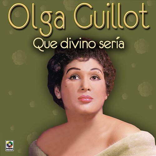 Que Divino Sería Olga Guillot