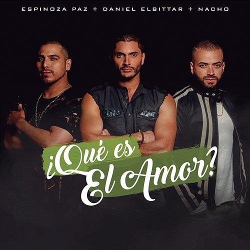 ¿Qué Es El Amor? Daniel Elbittar, Espinoza Paz, Nacho