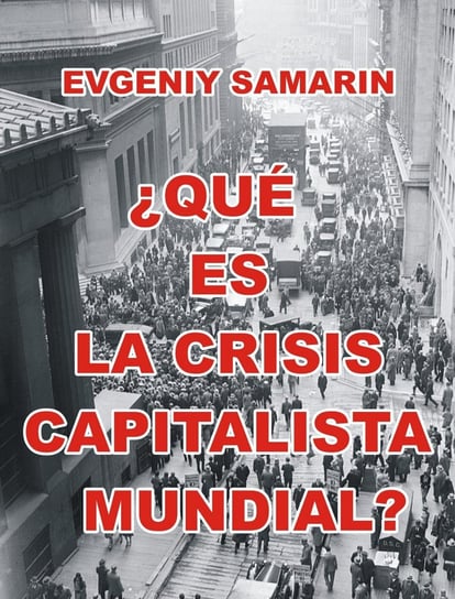 ¿Qué es la crisis capitalista mundial? Evgeniy Samarin