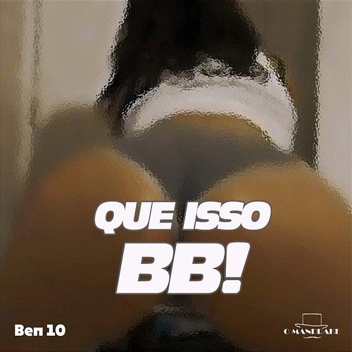 Que Isso Bb O Mandrake & BEN 10