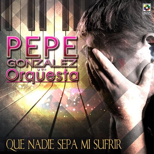 Que Nadie Sepa Mi Sufrir Pepe González y su Orquesta