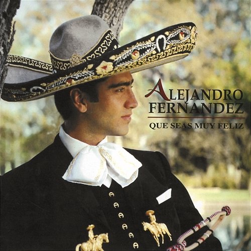 Que Seas Muy Feliz Alejandro Fernández
