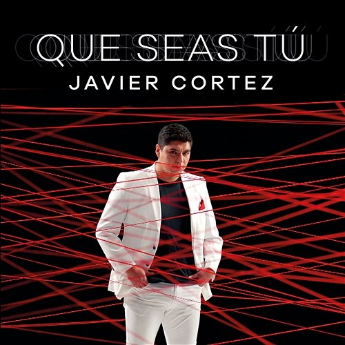 Que Seas Tú Javier Cortez