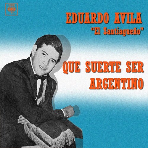 Qué Suerte Ser Argentino Eduardo Avila