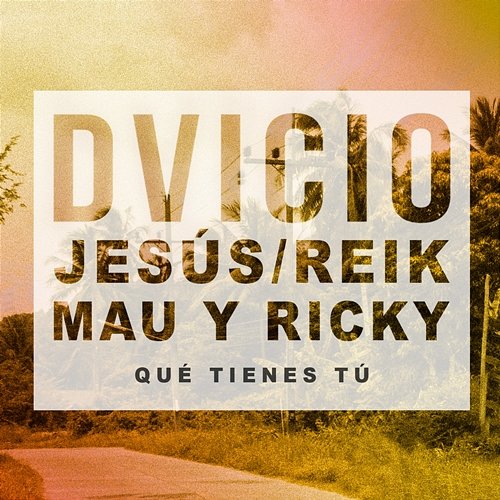 Qué Tienes Tú Dvicio feat. Jesús de Reik, Mau y Ricky