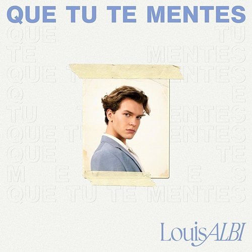 Que tu te mentes Louis Albi