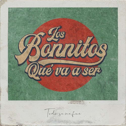 Qué Va a Ser Los Bonnitos