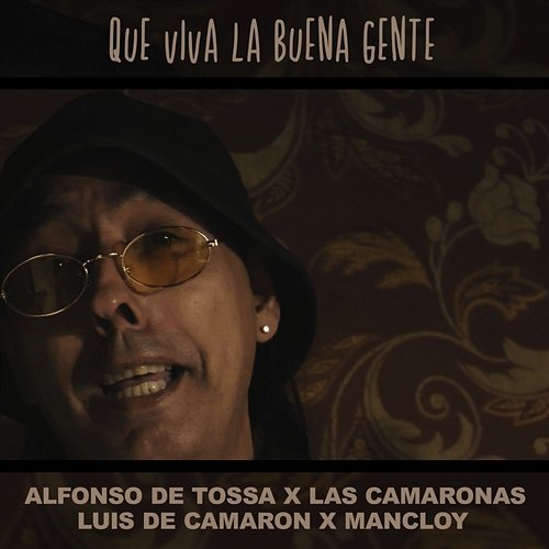 QUE VIVA LA BUENA GENTE Alfonso De Tossa feat. Las Camaronas, Luis de Camarón, Mancloy