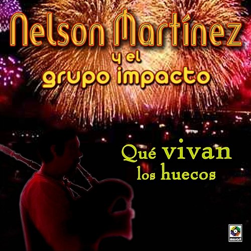 Qué Vivan Los Huecos Nelson Martinez, Grupo Impacto