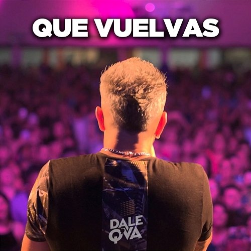 Que Vuelvas Dale Q´ Va