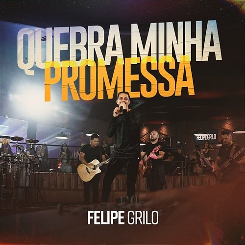 Quebra Minha Promessa Felipe Grilo