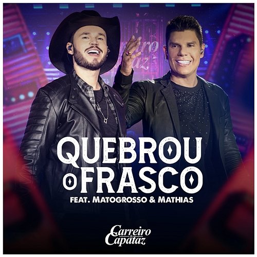 Quebrou O Frasco Carreiro & Capataz feat. Matogrosso & Mathias