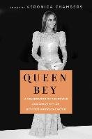 Queen Bey: A Celebration of the Power and Creativity of Beyoncé Knowles-Carter Chambers Veronica