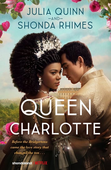 Queen Charlotte: Before the Bridgertons came the love story that changed the ton... Quinn Julia
