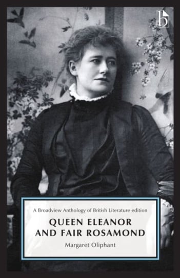 Queen Eleanor and Fair Rosamond Oliphant Margaret