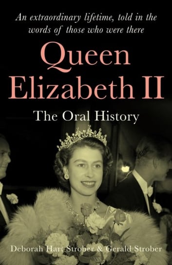 Queen Elizabeth II: An extraordinary lifetime, told in the words of those who were there Opracowanie zbiorowe