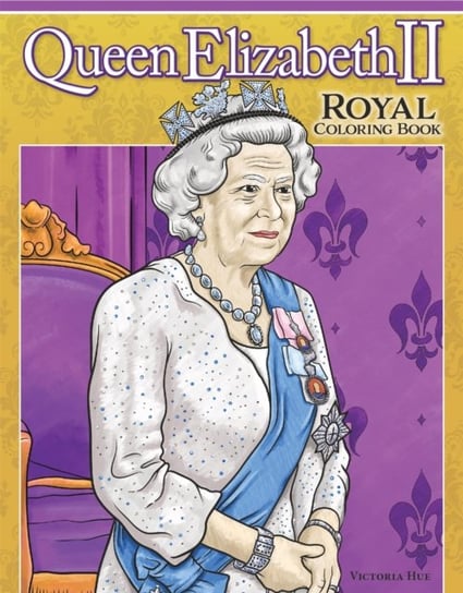 Queen Elizabeth II Royal Coloring Book: Captivating Facts about the Queen's Life and Legacy Veronica Hue