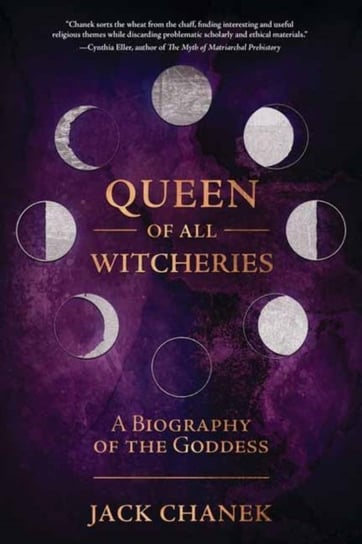 Queen of All Witcheries: A Biography of the Goddess Jack Chanek