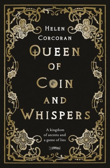 Queen of Coin and Whispers: A kingdom of secrets and a game of lies Helen Corcoran