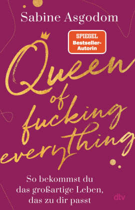 Queen of fucking everything - So bekommst du das großartige Leben, das zu dir passt Dtv