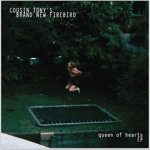 Queen of Hearts - EP Cousin Tony's Brand New Firebird