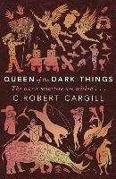 Queen of the Dark Things Cargill Robert C.