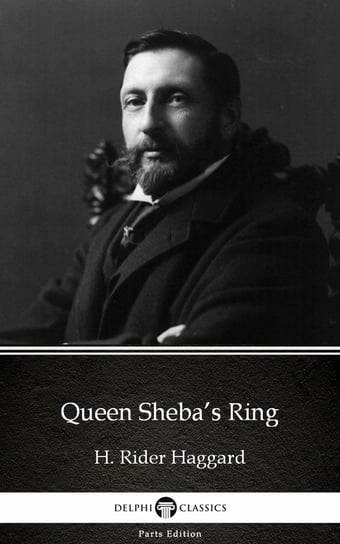 Queen Sheba’s Ring by H. Rider Haggard - Delphi Classics (Illustrated) Haggard H. Rider