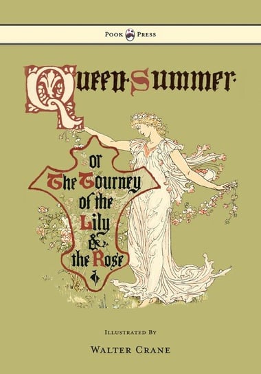 Queen Summer - Or the Tourney of the Lily and the Rose - Illustrated by Walter Crane Pook Press