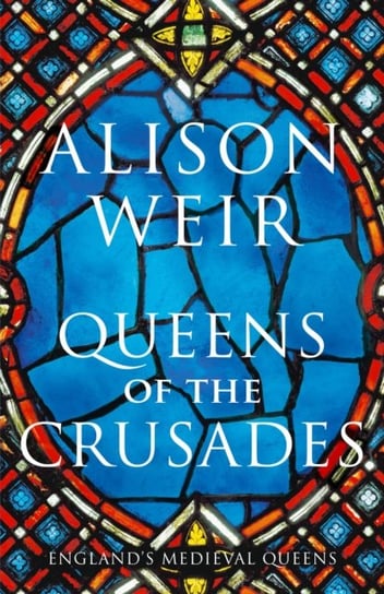 Queens of the Crusades Weir Alison