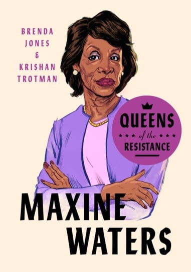 Queens Of The Resistance: Maxine Waters: A Biography Brenda Jones, Krishan Trotman