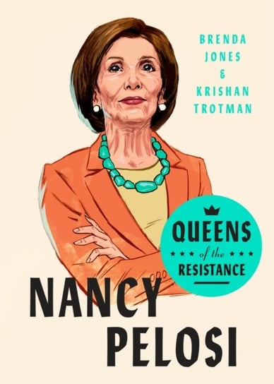 Queens Of The Resistance: Nancy Pelosi: A Biography Brenda Jones, Krishan Trotman