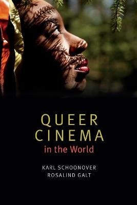 Queer Cinema in the World Schoonover Karl, Galt Rosalind