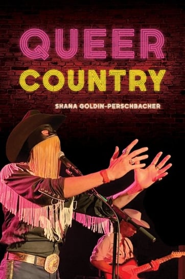Queer Country Shana Goldin-Perschbacher