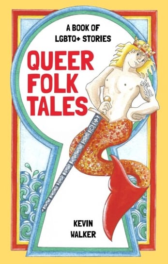 Queer Folk Tales: A Book of LGBTQ Stories Walker Kevin